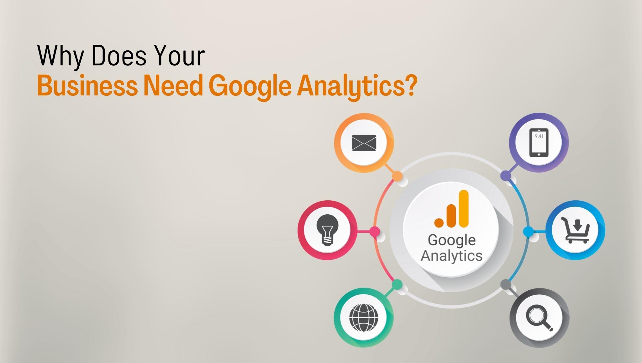 Why Your Business Need Google Analytics: 4 Powerful Benefits