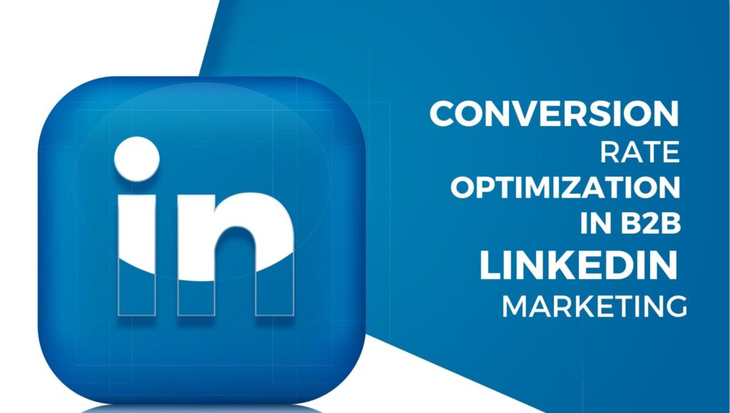 CONVERSION RATE OPTIMIZATION IN B2B LINKEDIN MARKETING