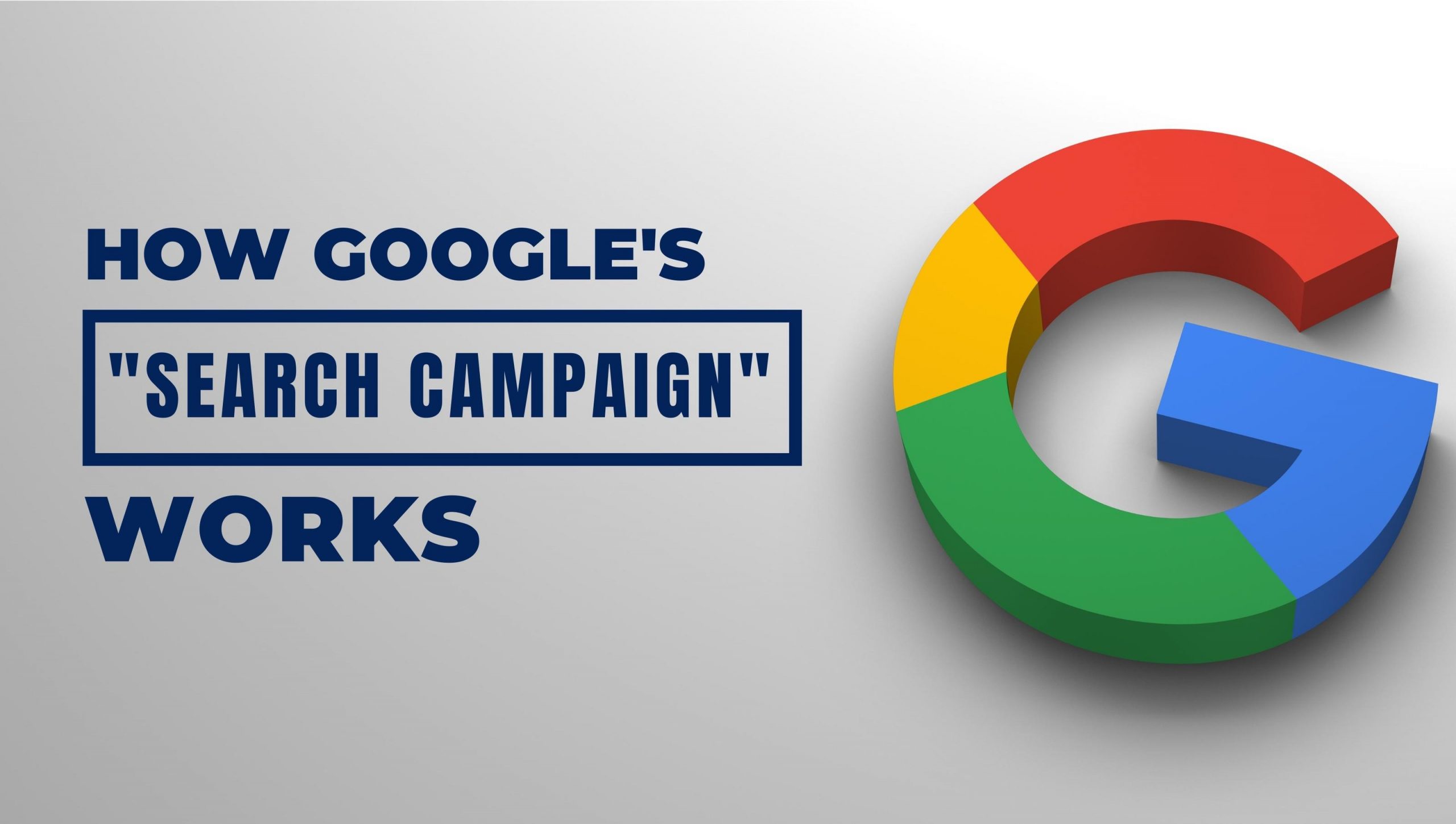 How Google Search Campaigns Work: The Ultimate Guide